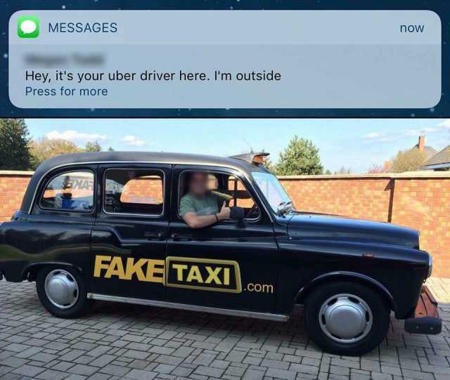 now-messages-hey-its-your-uber-driver-here-im-outside-press-for-more-faketaxi-com-7htwS.jpg